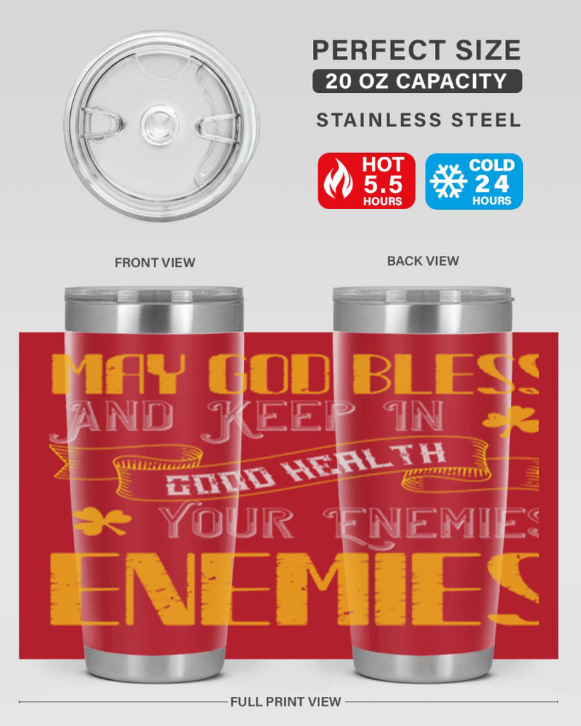 May God bless and keep in good health your enemies’ enemies Style 117#- St Patricks Day- Tumbler