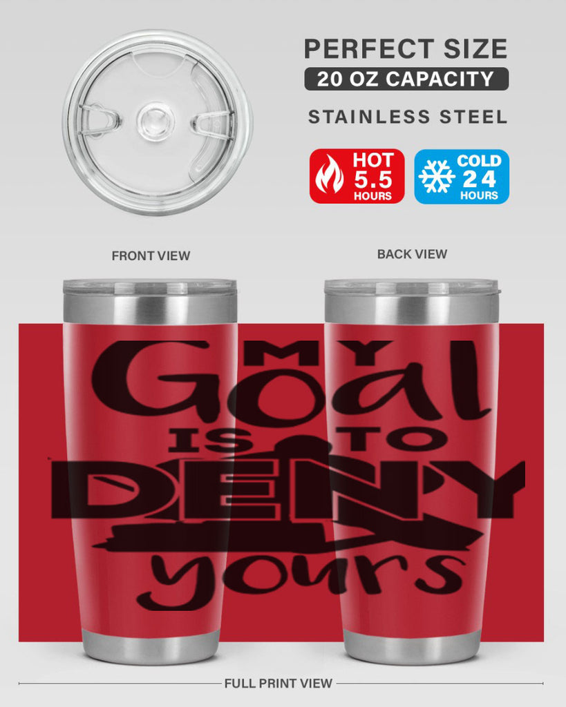 My goal is to deny yours 645#- hockey- Tumbler