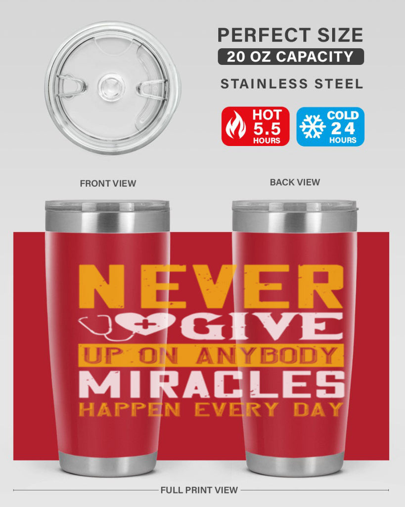 Never give up on anybody Miracles happen every day Style 293#- nurse- tumbler