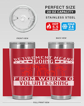 Retirement Means Going From Work To Volunteering Style 31#- volunteer- Tumbler