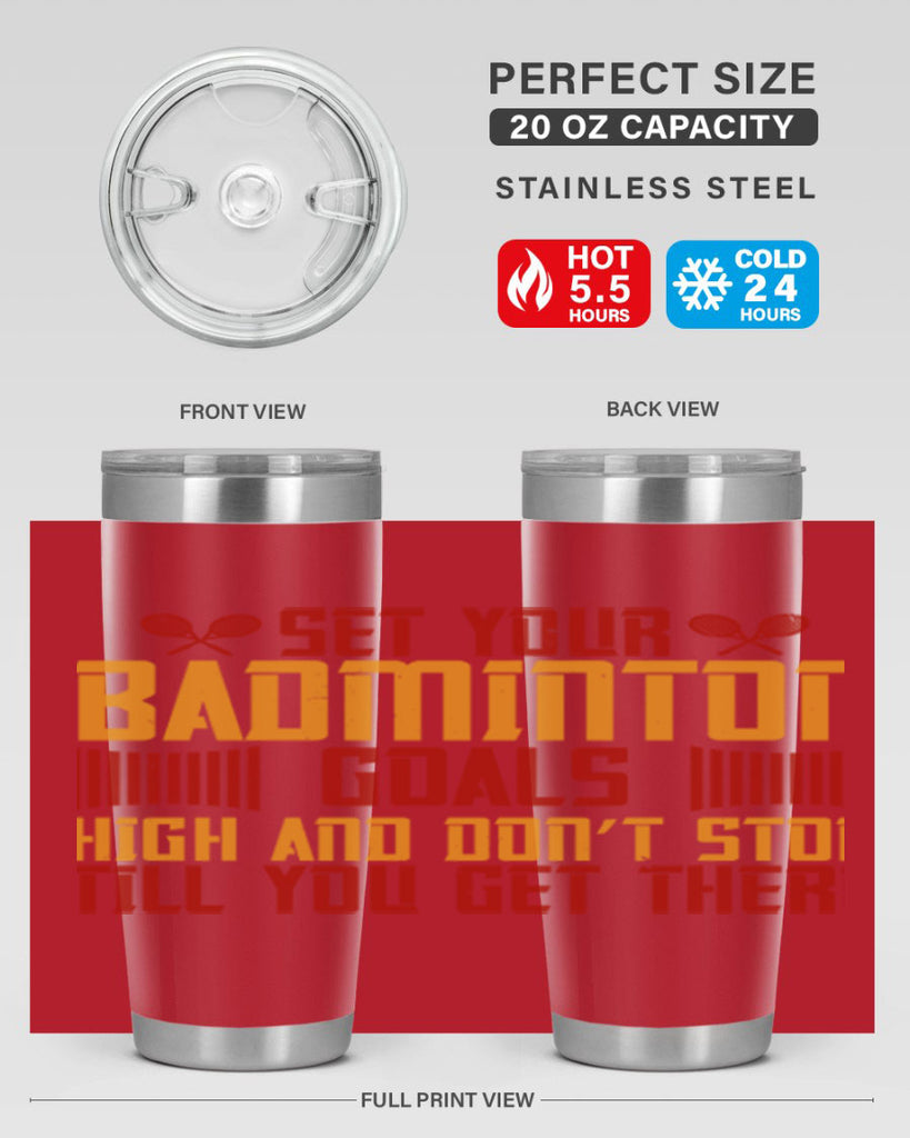 Set your badminton goals high and don’t stop till you get there 1873#- badminton- Tumbler