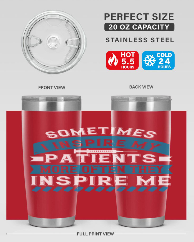 Sometimes I inspire my patients more often they inspire me Style 268#- nurse- tumbler