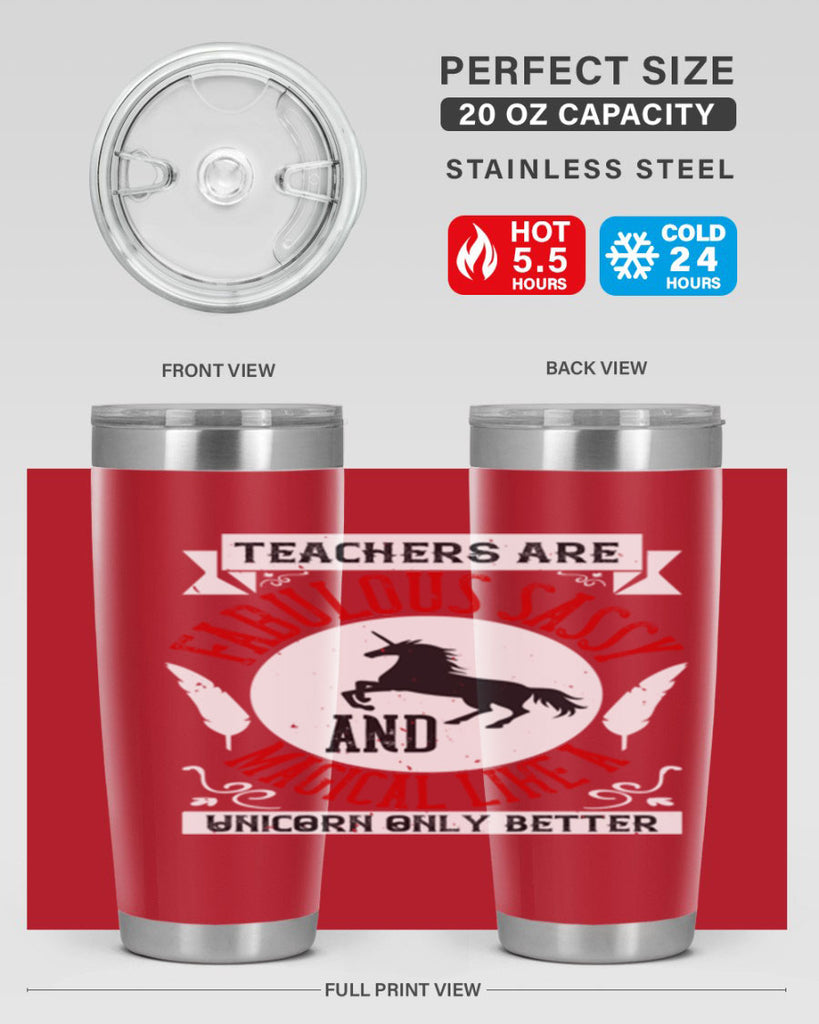 Teachers Are Fabulous Sassy And Magical Like A Unicorn Only Better Style 12#- teacher- tumbler