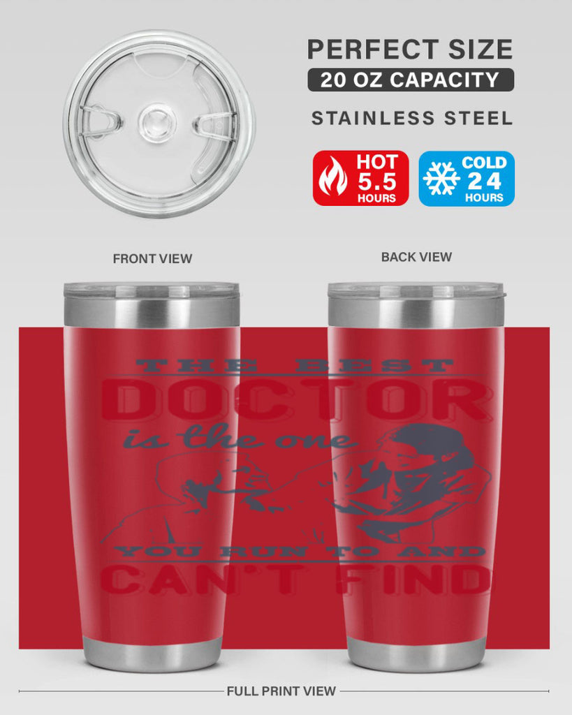 The best doctor is the one you run to and cant find Style 24#- medical- tumbler