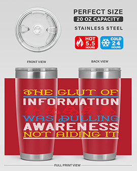 The glut of information was dulling awareness not aiding it Style 21#- self awareness- Tumbler