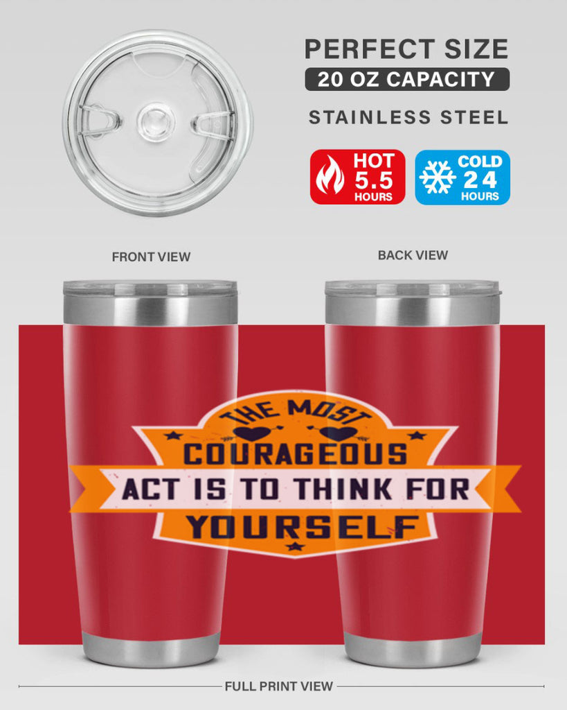 The most courageous act is to think for yourself Style 29#- womens day- Tumbler