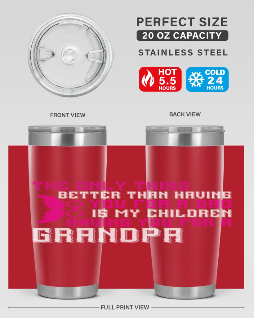 The only thing better than having you for a dad 66#- grandpa - papa- Tumbler
