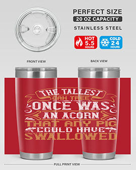 The tallest oak tree once was an acorn that any pig could have swallowed Style 19#- pig- Tumbler