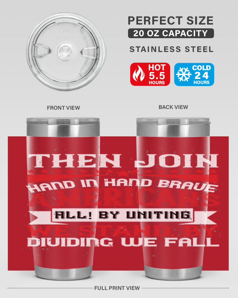 Then join hand in hand brave Americans all By uniting we stand by dividing we fall Style 193#- Fourt Of July- Tumbler