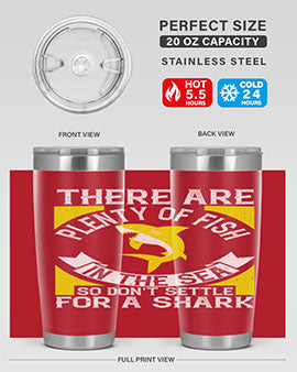 There are plenty of fish in the sea so dont settle for a shark Style 16#- shark  fish- Tumbler