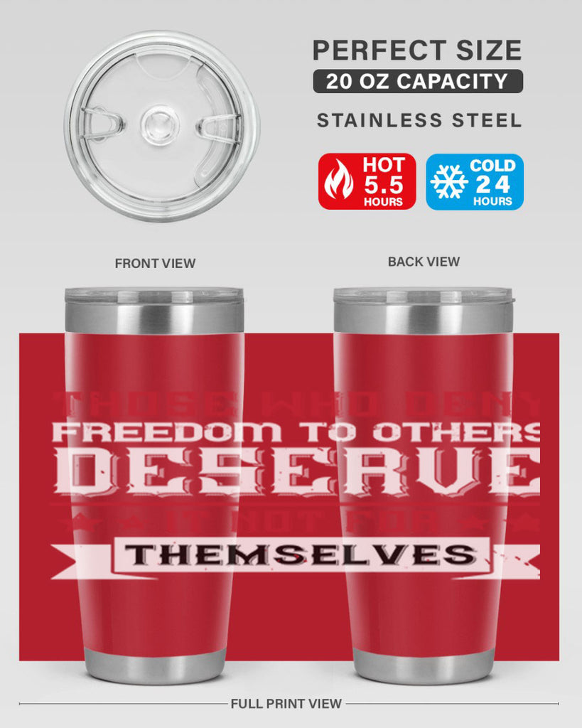 Those who deny freedom to others deserve it not for themselves Style 194#- Fourt Of July- Tumbler