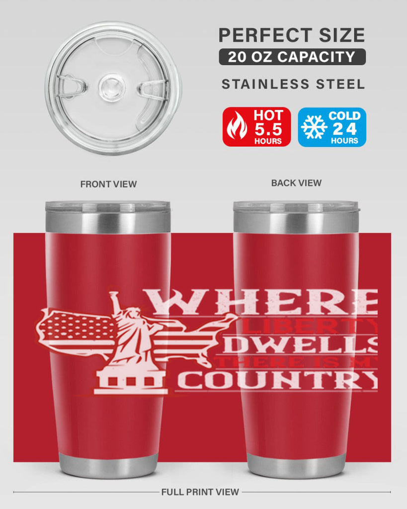 Where liberty dwells there is my country Style 199#- Fourt Of July- Tumbler