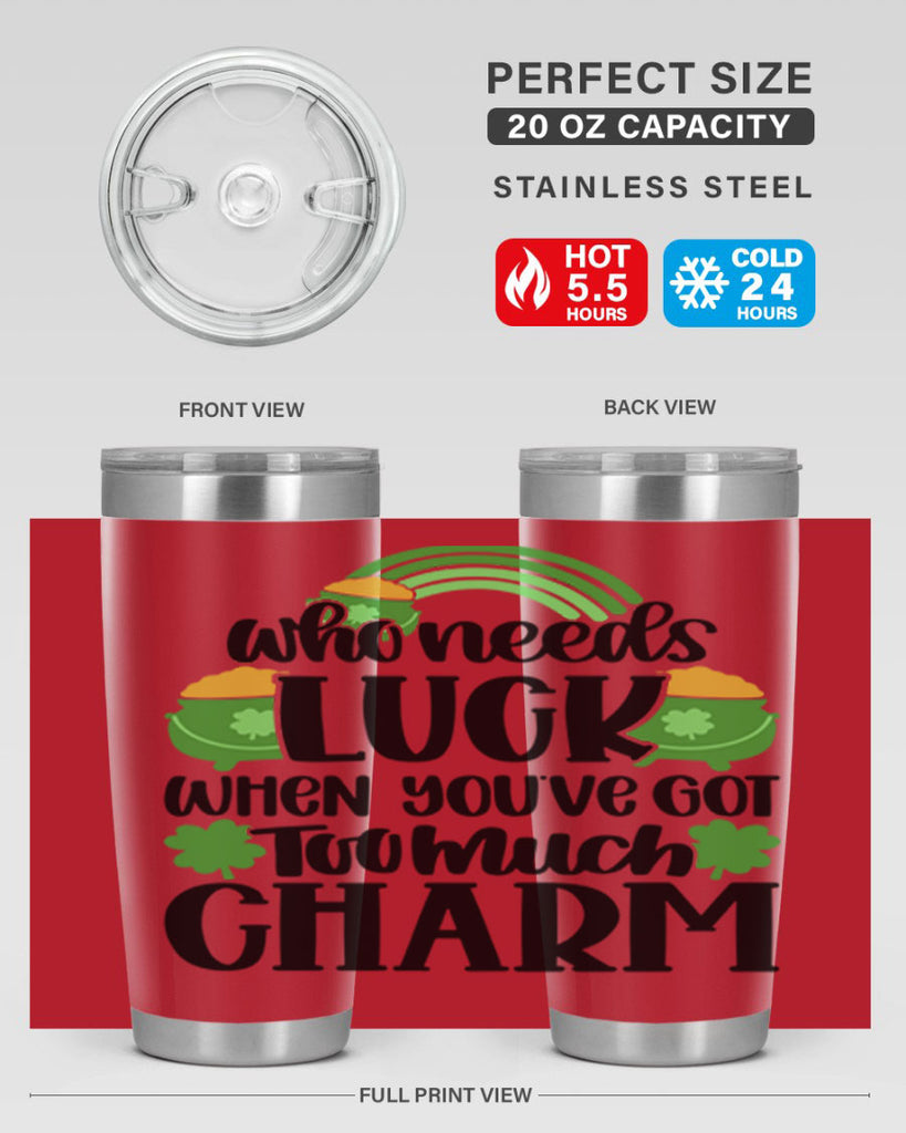 Who Needs Lucy Whem Youve Got Too Much Charm Style 13#- St Patricks Day- Tumbler
