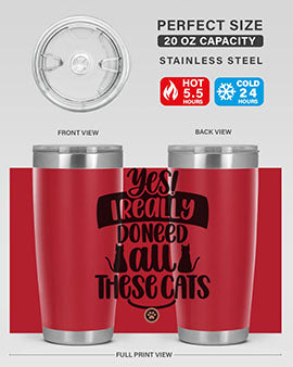 Yes I Really Do Need Style 109#- cat- Tumbler
