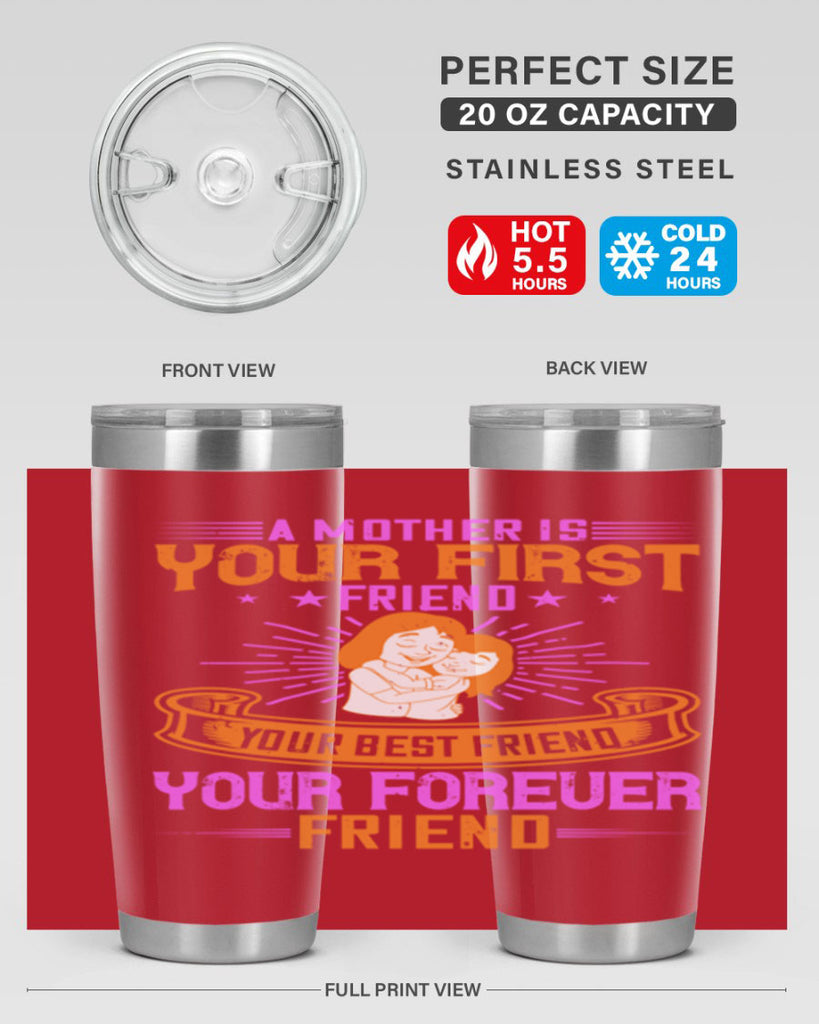 a mother is your first friend your best friend your forever friend 240#- mom- Tumbler
