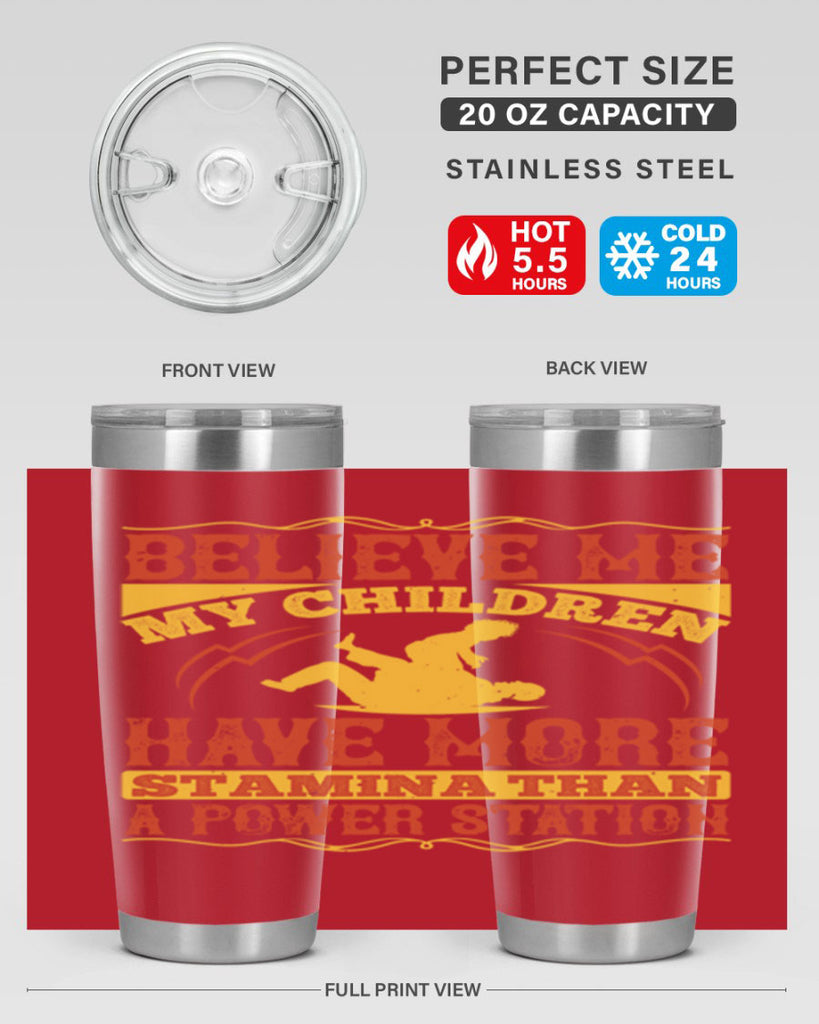 believe me my children have more stamina than a power station 3#- Parents Day- Tumbler