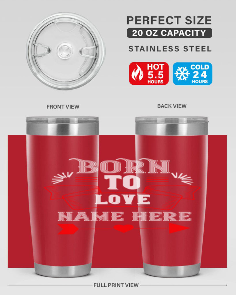 born to love name here 65#- valentines day- Tumbler