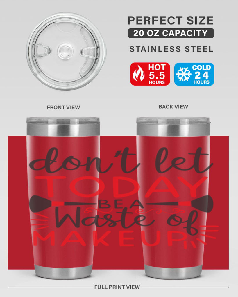 don’t let today be a waste of makeup Style 158#- make up- Tumbler