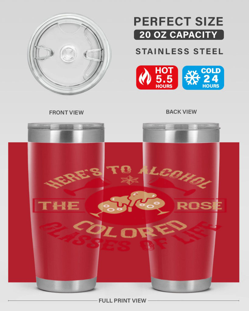 heres to alcohol the rose colored glasses of life 53#- drinking- Tumbler
