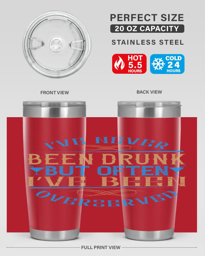 i’ve never been drunk but often i’ve been overserved 35#- drinking- Tumbler