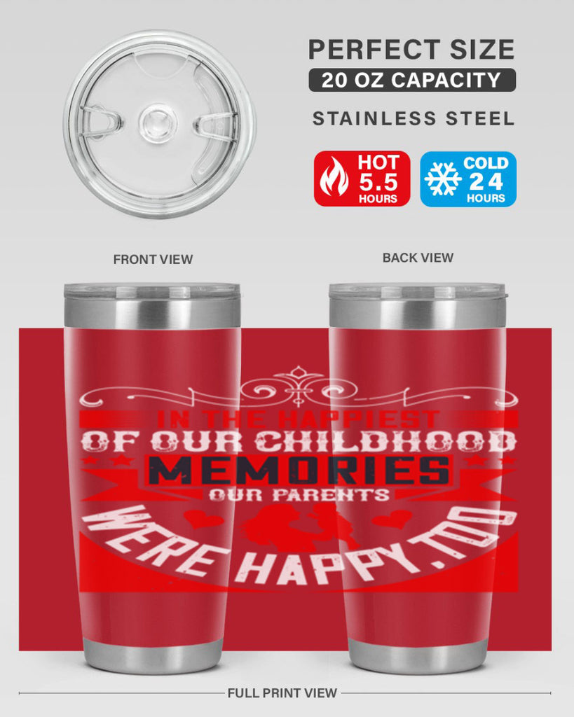 in the happiest of our childhood memories our parents were happy too 45#- Parents Day- Tumbler