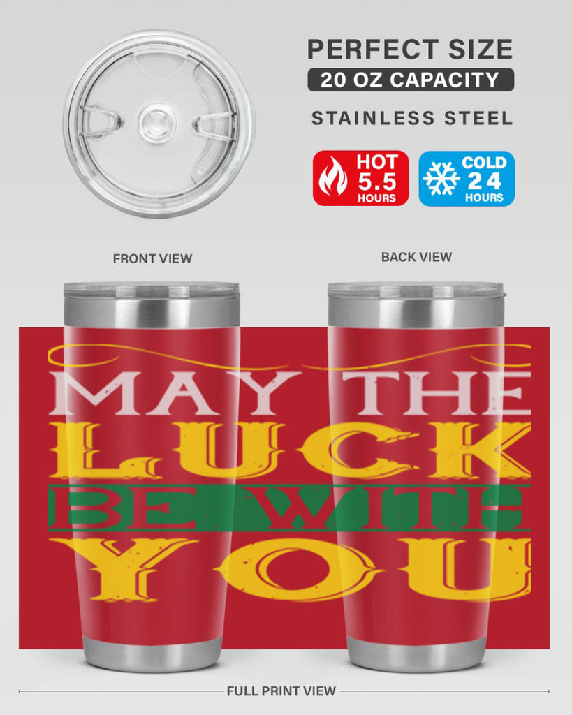 may the luck be with you Style 116#- St Patricks Day- Tumbler