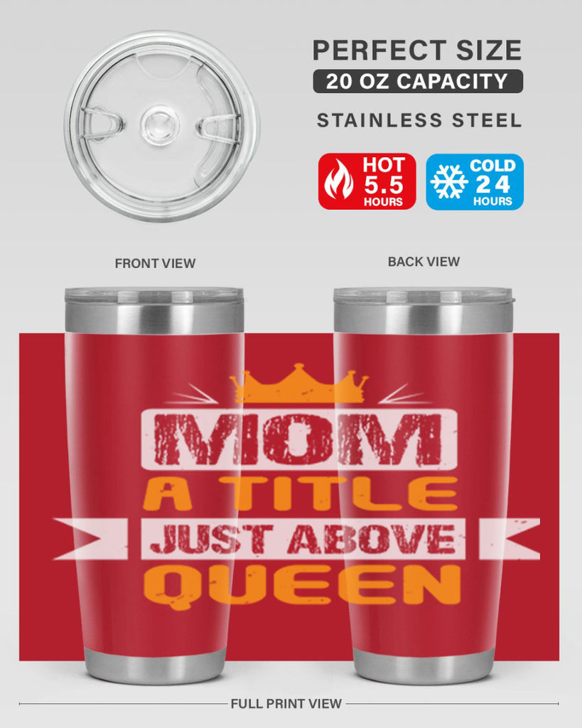 mom a title just above queen 48#- mothers day- Tumbler