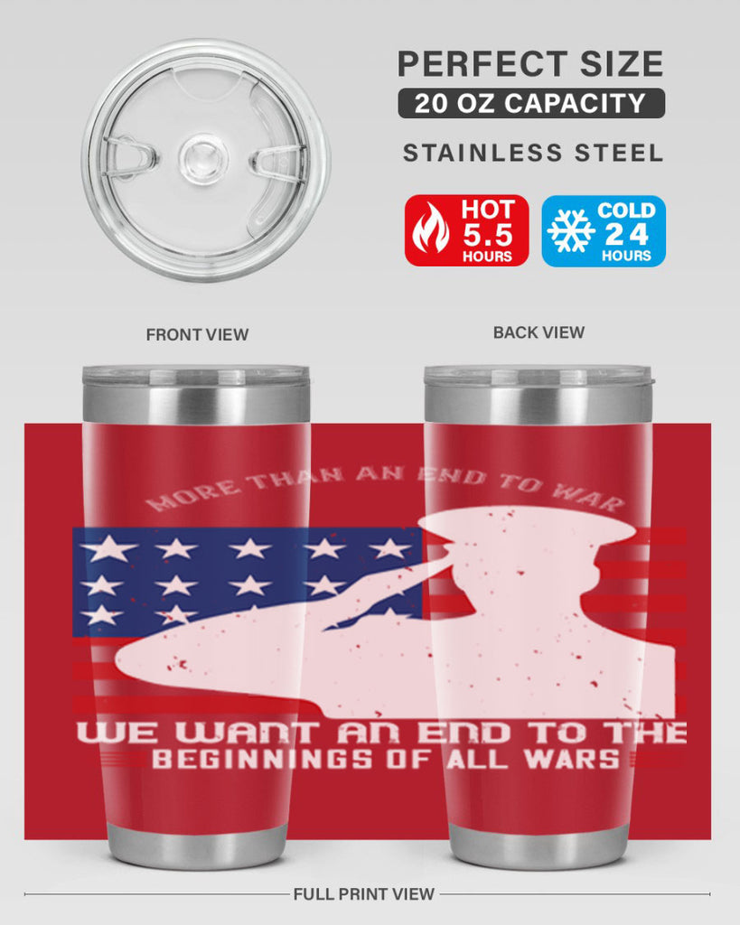 more than an end to war we want an end to the beginnings of all wars 98#- Veterns Day- Tumbler