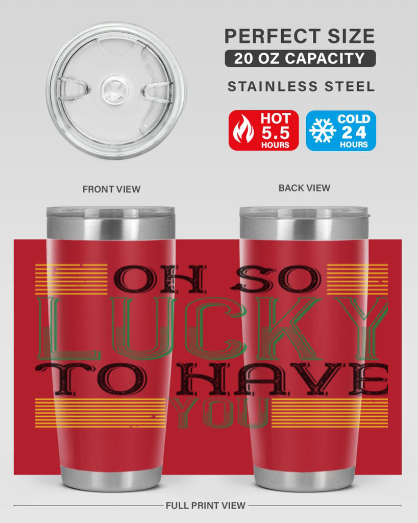 oh so lucky to have you Style 108#- St Patricks Day- Tumbler
