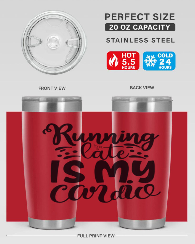 running late is my cardio 22#- gym- Tumbler
