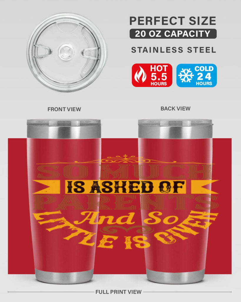 so much is asked of parents and so little is given 23#- Parents Day- Tumbler