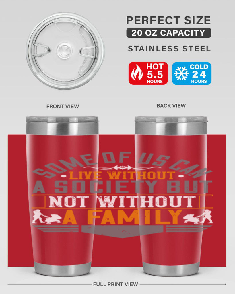 some of us can live without a society but not without a family 22#- Parents Day- Tumbler