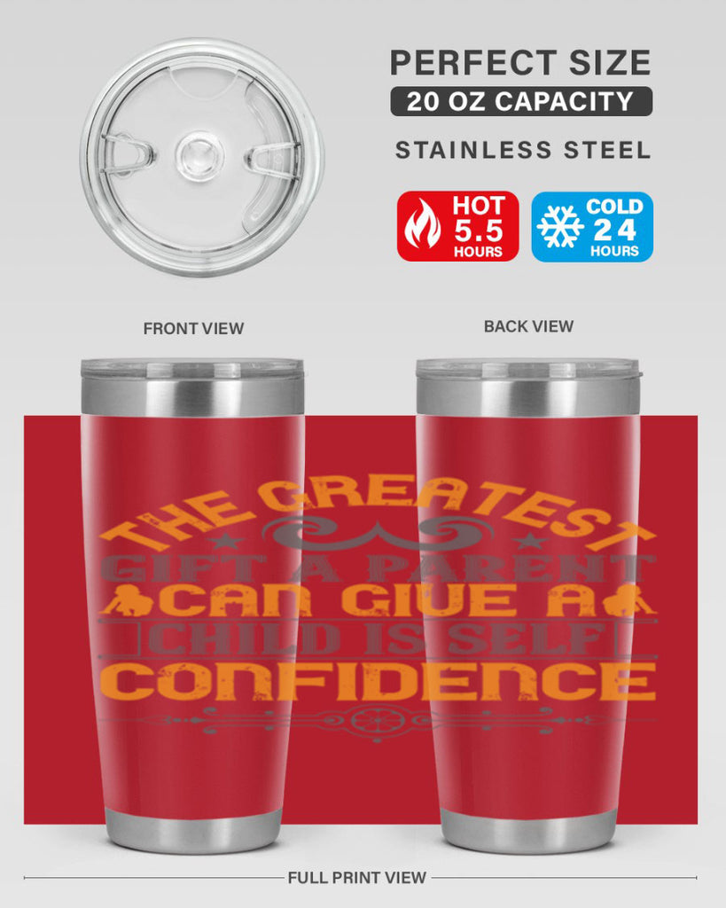 the greatest gift a parent can give a child is selfconfidence 19#- Parents Day- Tumbler