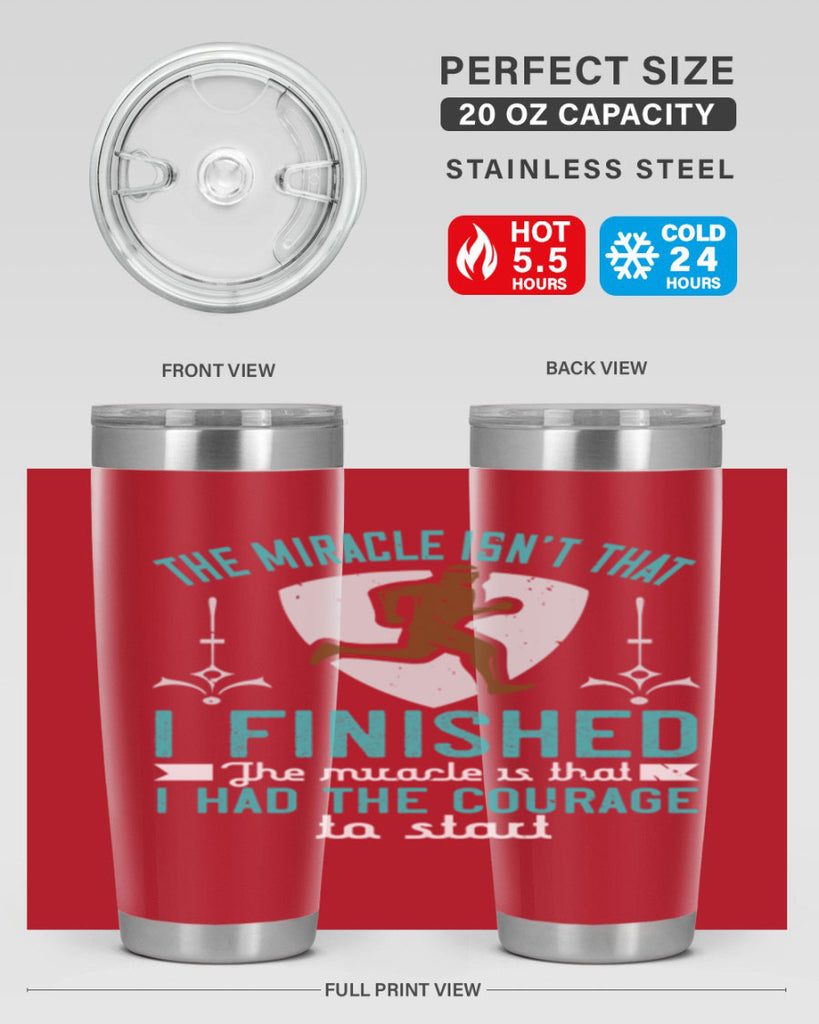 the miracle isn’t that i finished the miracle is that i had the courage to start 13#- running- Tumbler