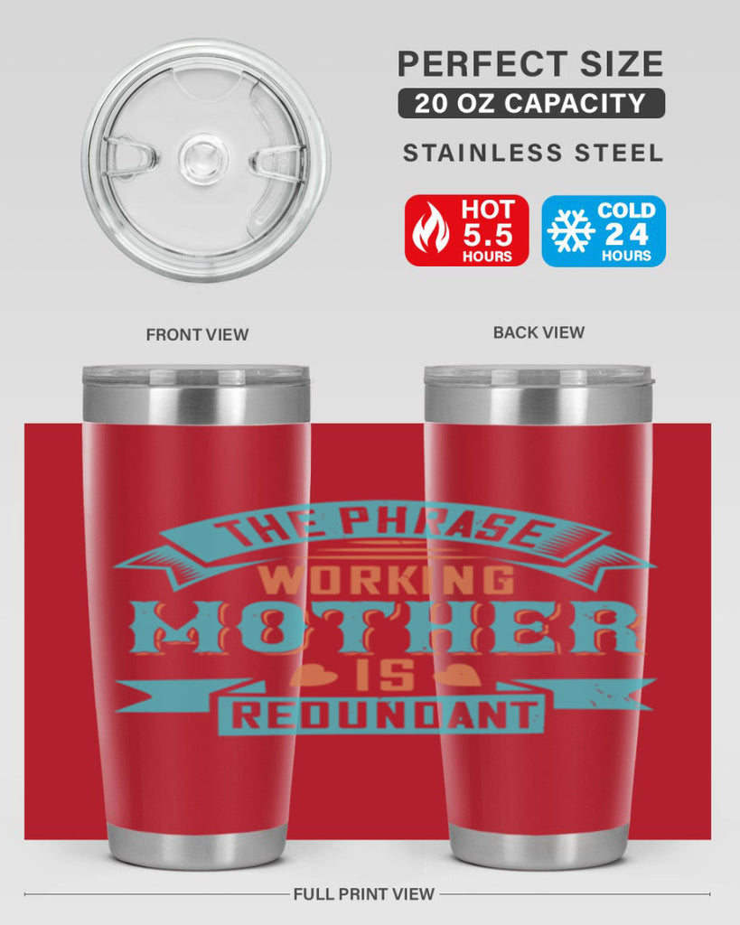 the phrase ’working mother’ is redundant 47#- mom- Tumbler
