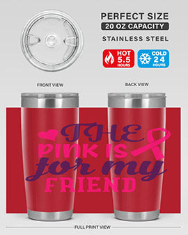 the pink is for my friend Style 2#- breast cancer- Tumbler