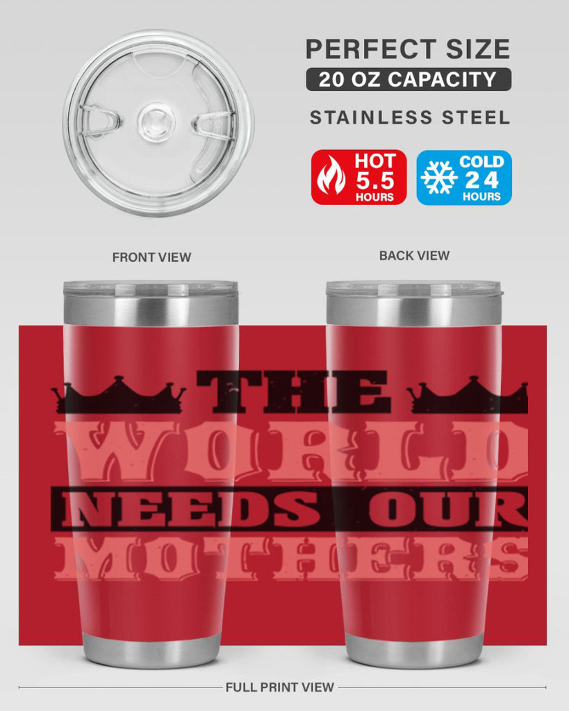 the world needs our mothers 18#- mothers day- Tumbler