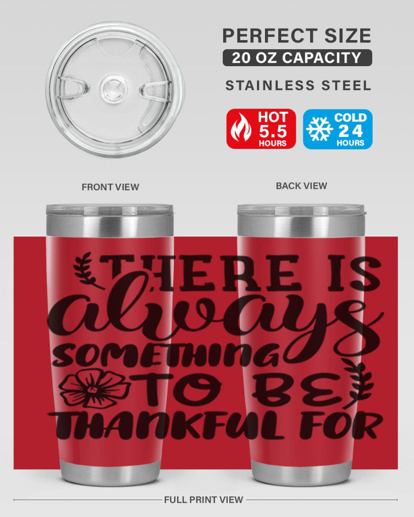 there is always something to be thankful for 51#- thanksgiving- Tumbler
