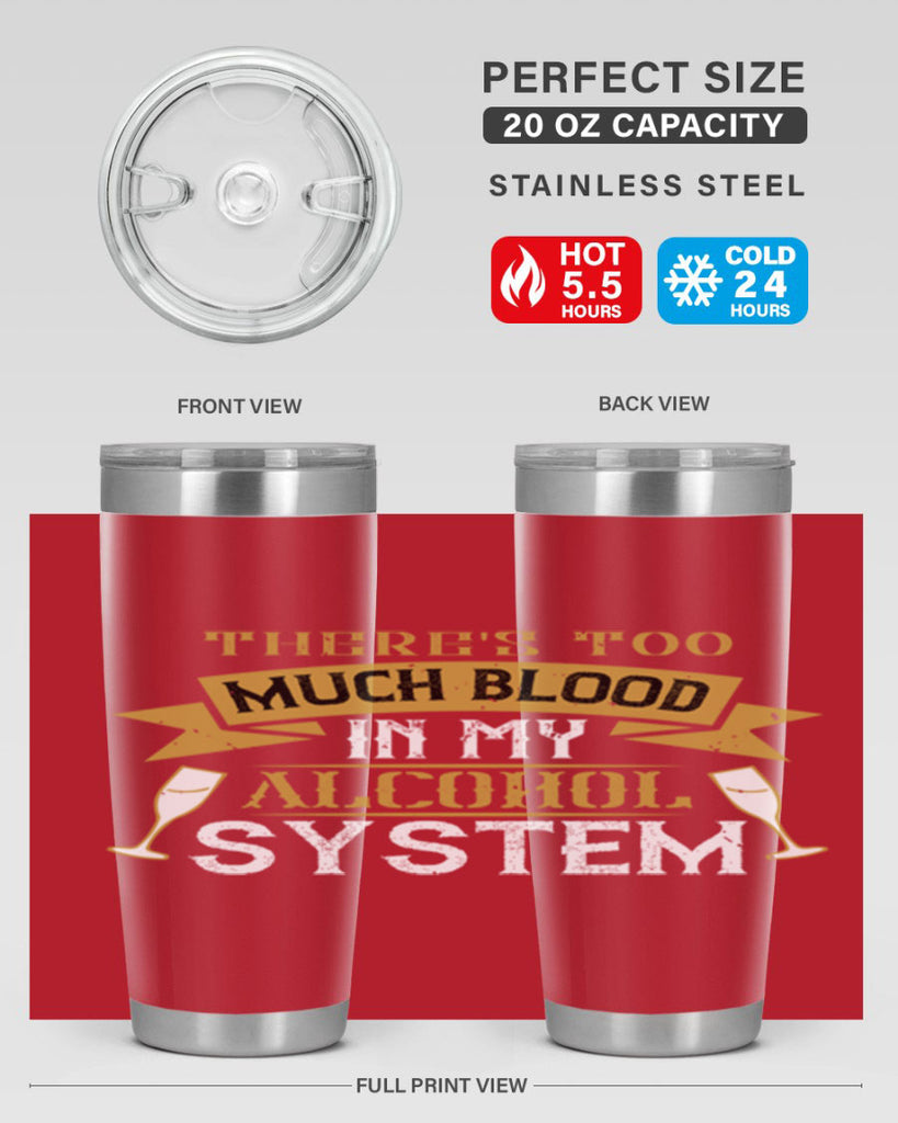 theres too much blood in my alcohol system 24#- drinking- Tumbler