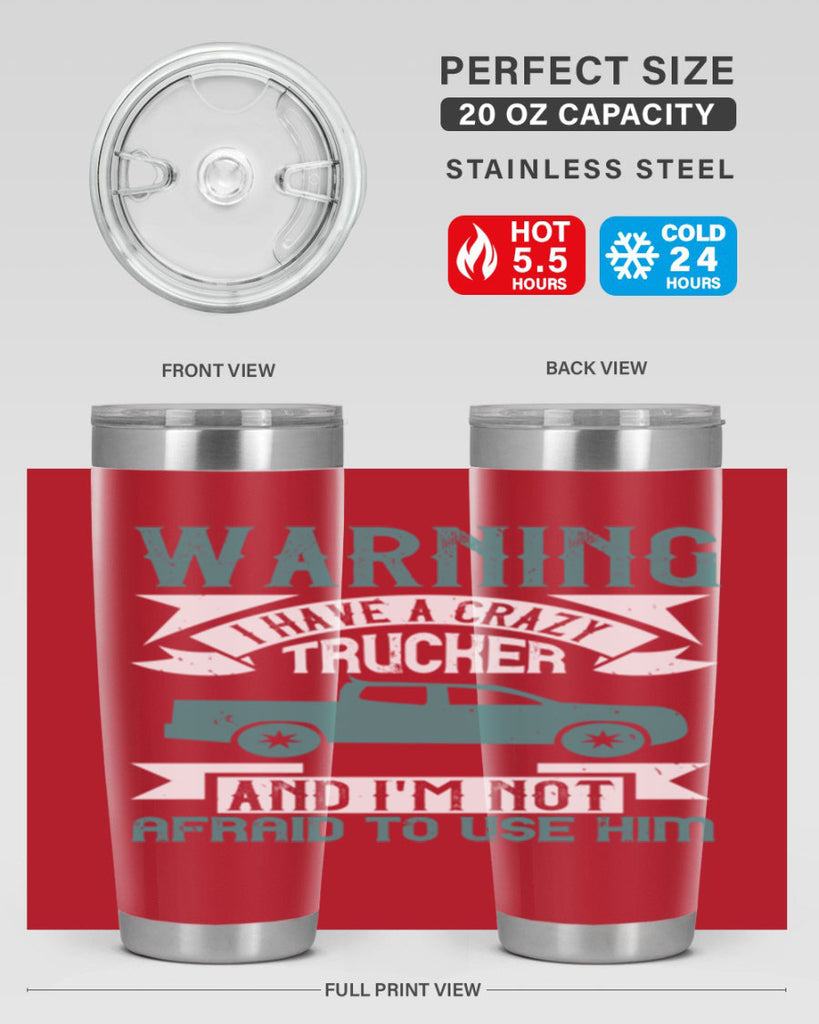 warning i have a crazy trucker and im not afraid to use him Style 9#- truck driver- tumbler