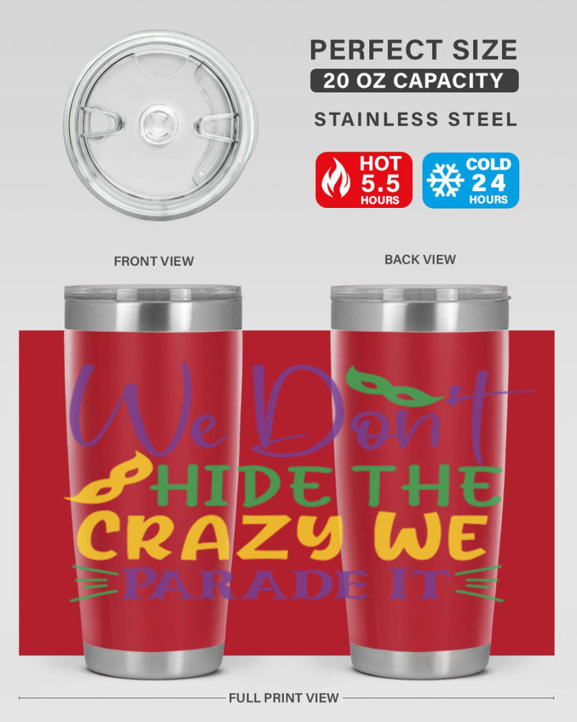we dont hide the crazy we parade it 72#- mardi gras- Tumbler