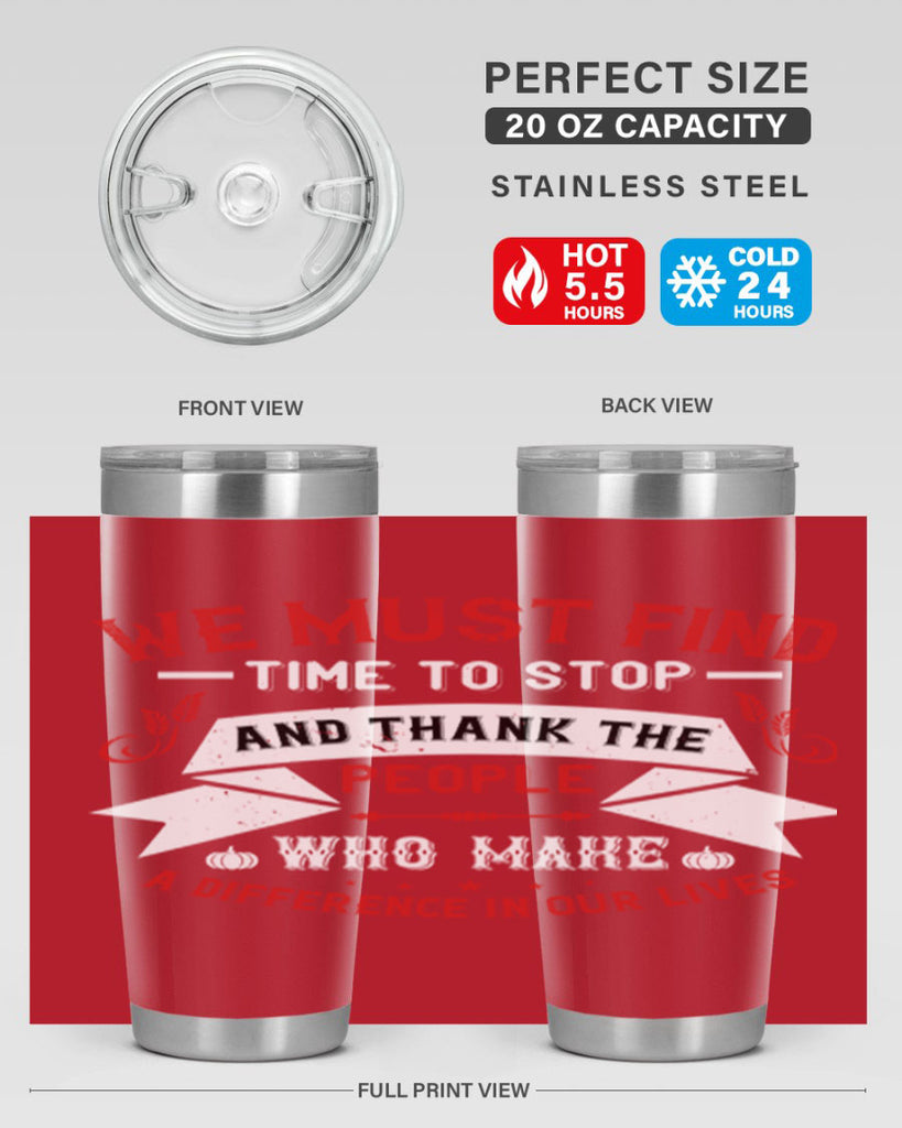 we must find time to stop and thank the people who make a difference in our lives 1#- thanksgiving- Tumbler