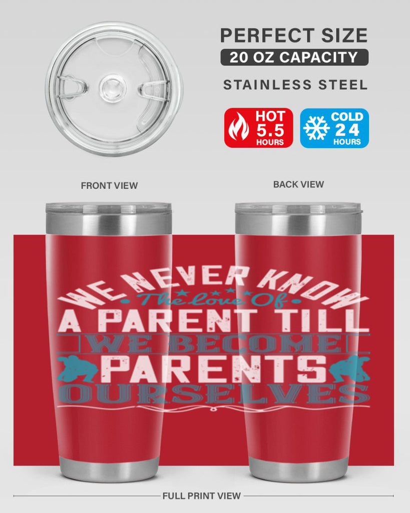 we never know the love of a parent till we become parents ourselves 10#- Parents Day- Tumbler