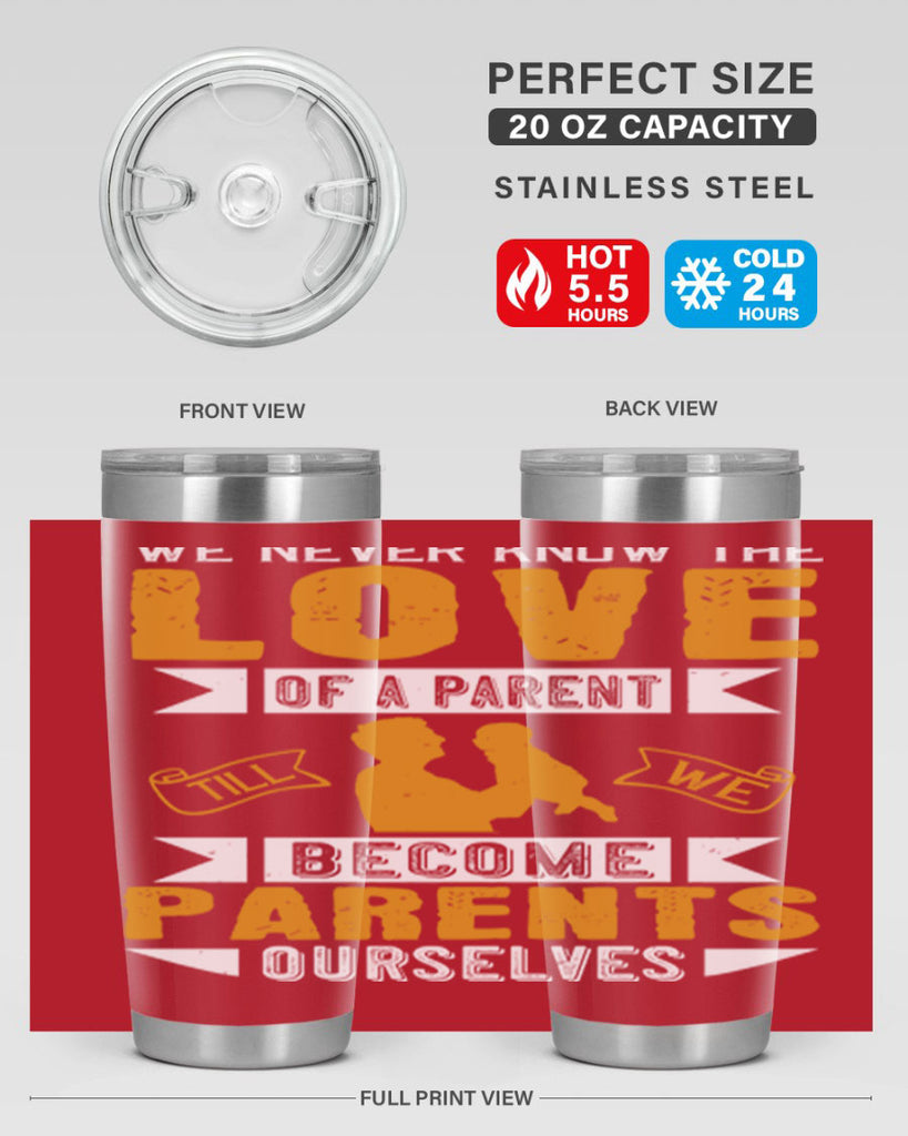 we never know the love of a parent till we become parents ourselves 149#- fathers day- Tumbler