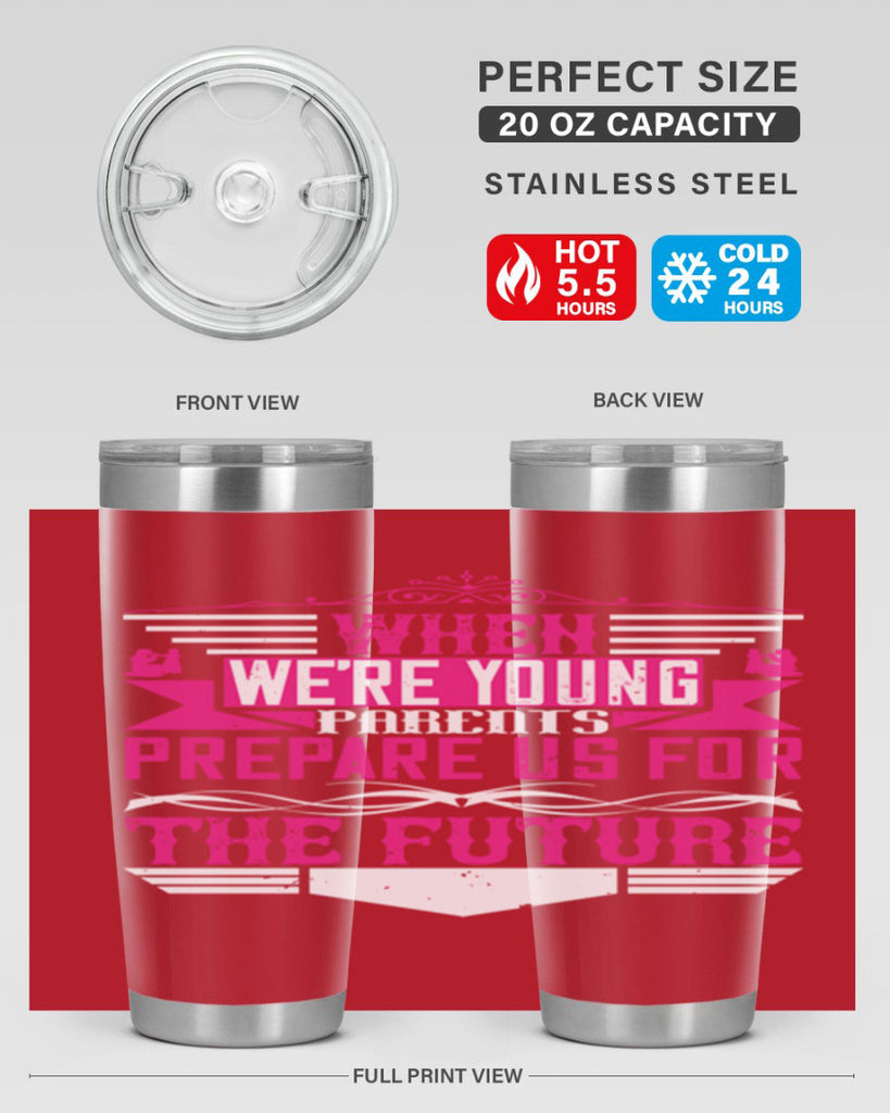 when we’re young parents prepare us for the future 8#- Parents Day- Tumbler