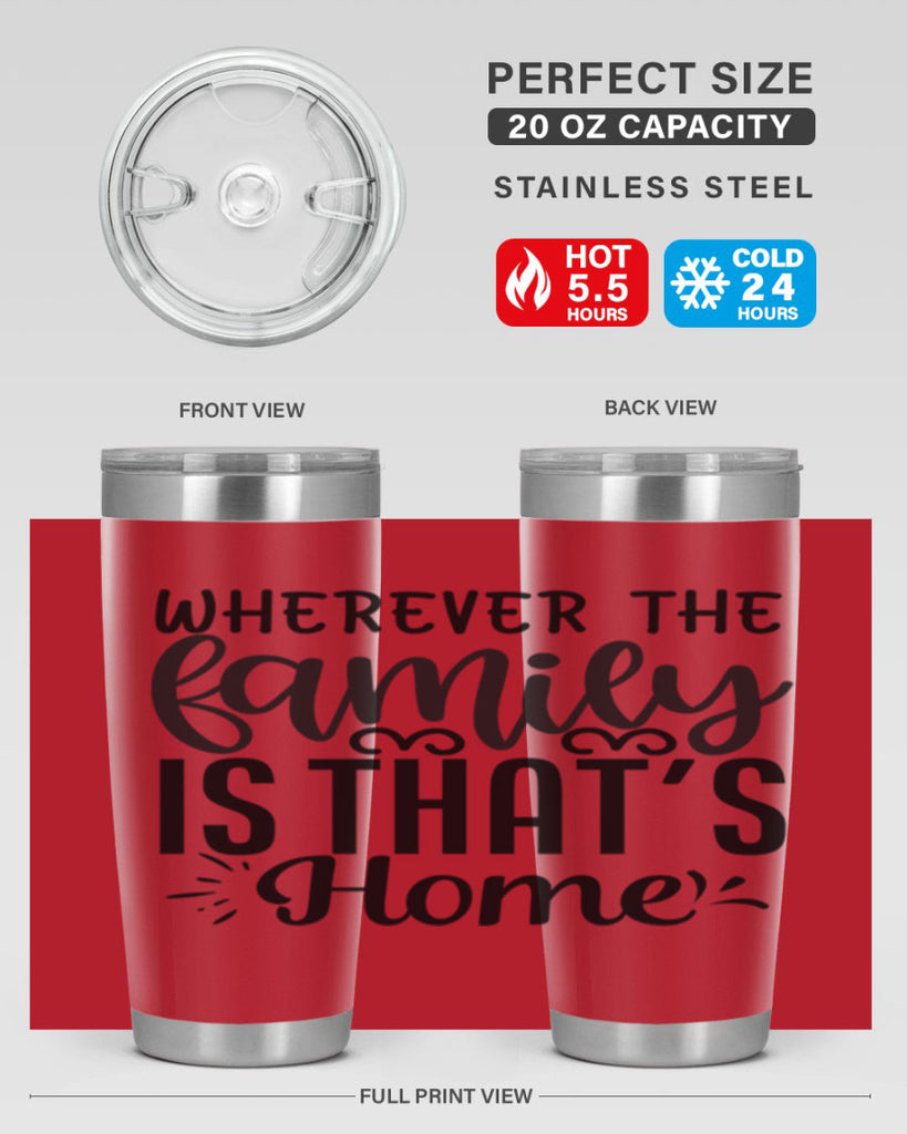 wherever the family is thats home 9#- family- Tumbler