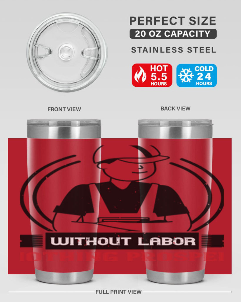 without labor nothing prospers 8#- labor day- Tumbler