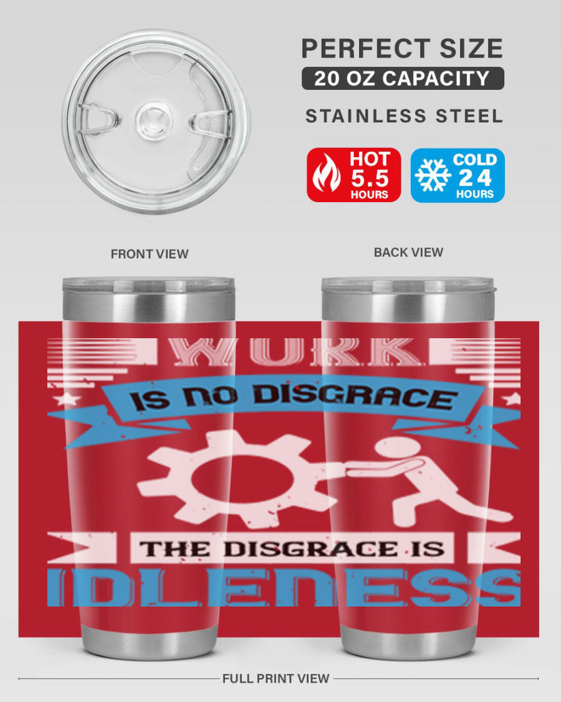 work is no disgrace the disgrace is idleness 17#- labor day- Tumbler