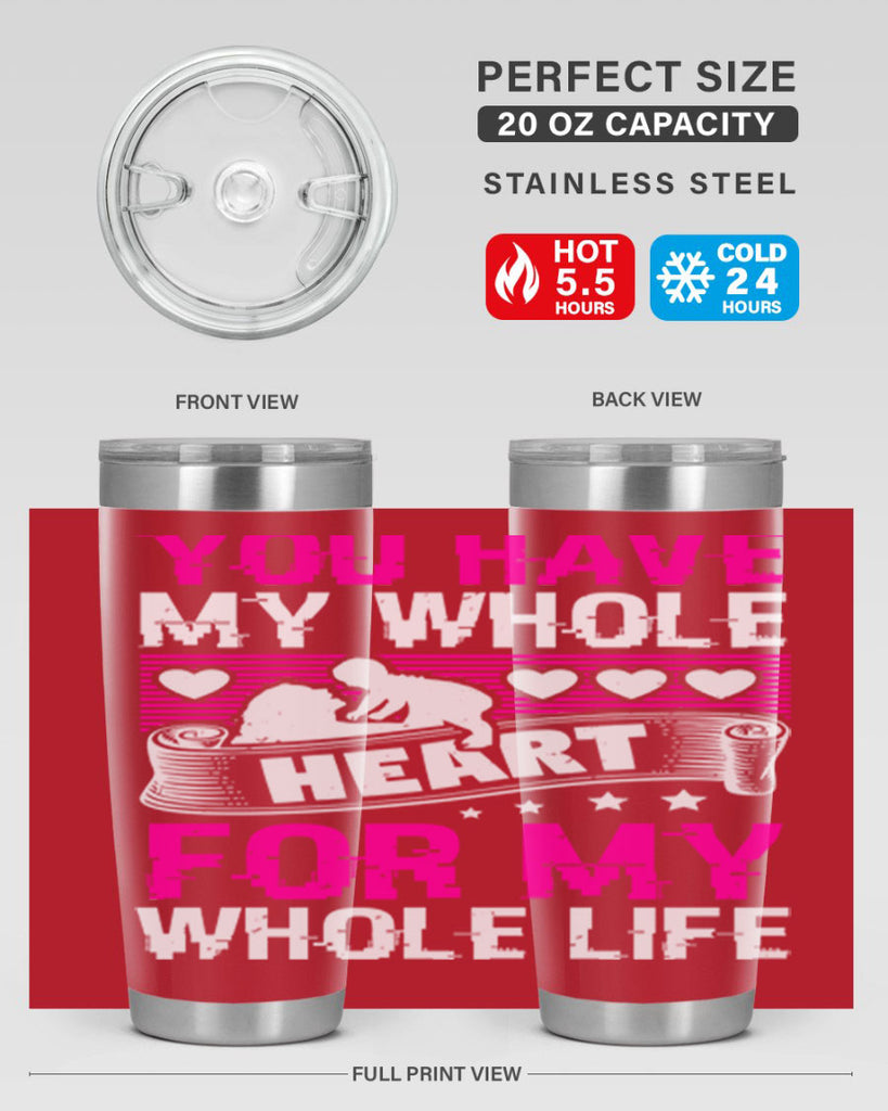 you have my whole heart for my whole life 10#- mothers day- Tumbler