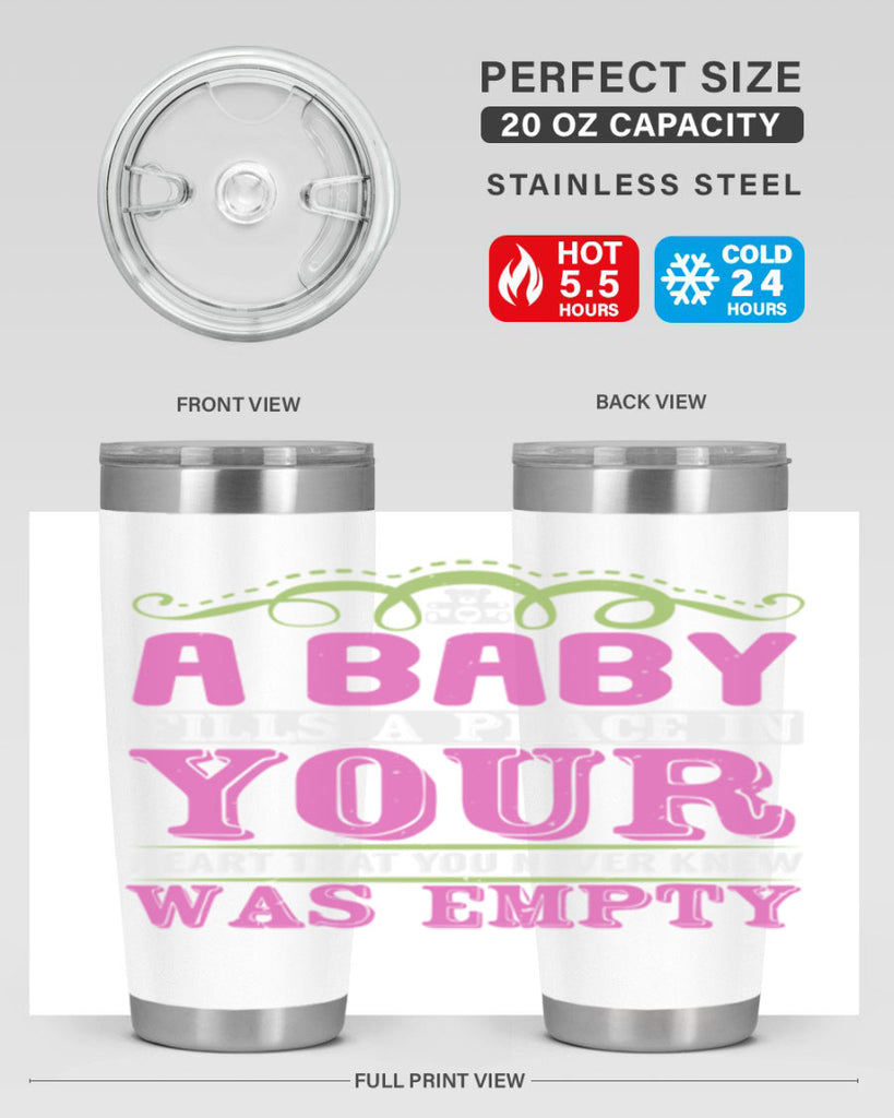A baby fills A place in Your Heart that you never knew was empty Style 294#- baby- tumbler